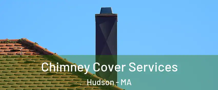  Chimney Cover Services Hudson - MA