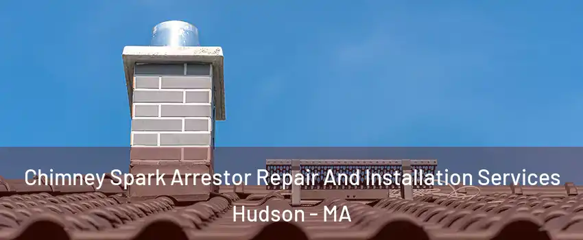  Chimney Spark Arrestor Repair And Installation Services Hudson - MA