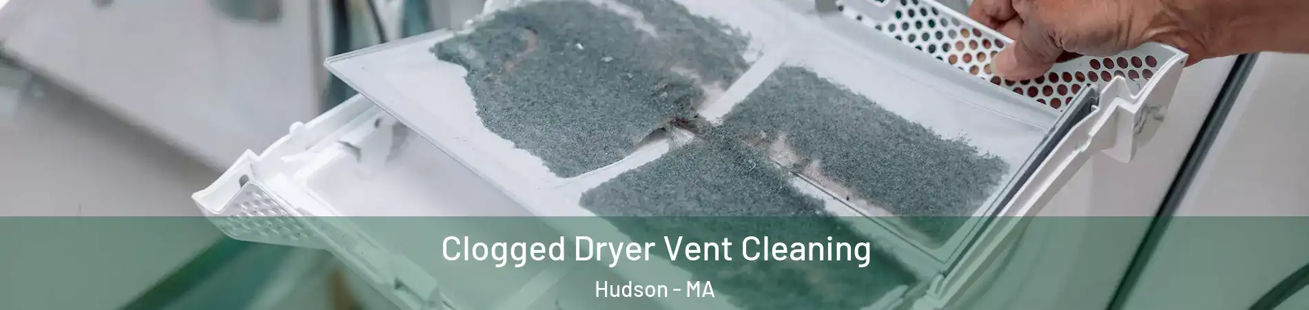  Clogged Dryer Vent Cleaning Hudson - MA