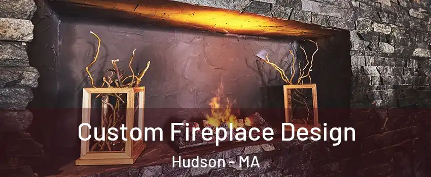  Custom Fireplace Design Hudson - MA