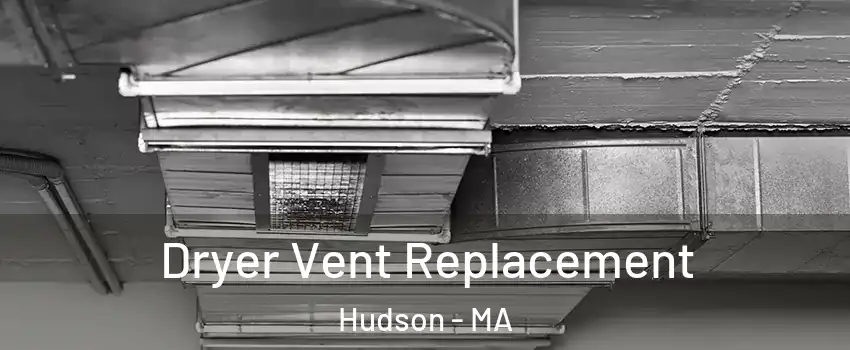  Dryer Vent Replacement Hudson - MA