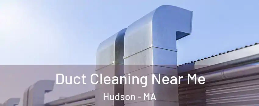  Duct Cleaning Near Me Hudson - MA