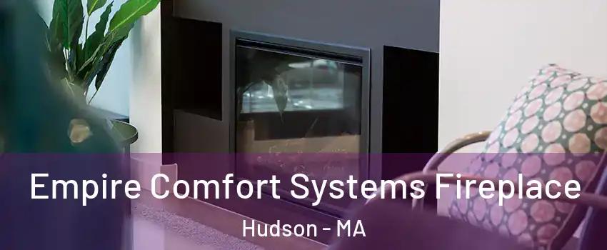  Empire Comfort Systems Fireplace Hudson - MA