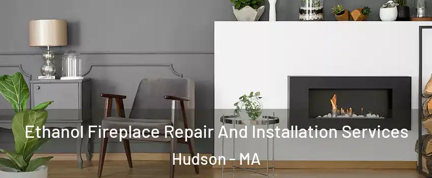  Ethanol Fireplace Repair And Installation Services Hudson - MA