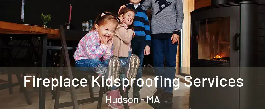  Fireplace Kidsproofing Services Hudson - MA