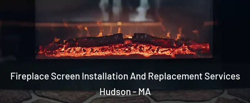  Fireplace Screen Installation And Replacement Services Hudson - MA