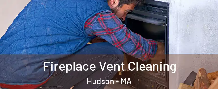  Fireplace Vent Cleaning Hudson - MA