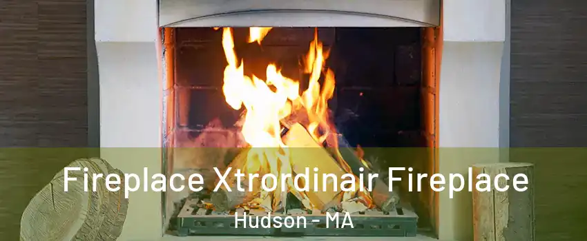  Fireplace Xtrordinair Fireplace Hudson - MA