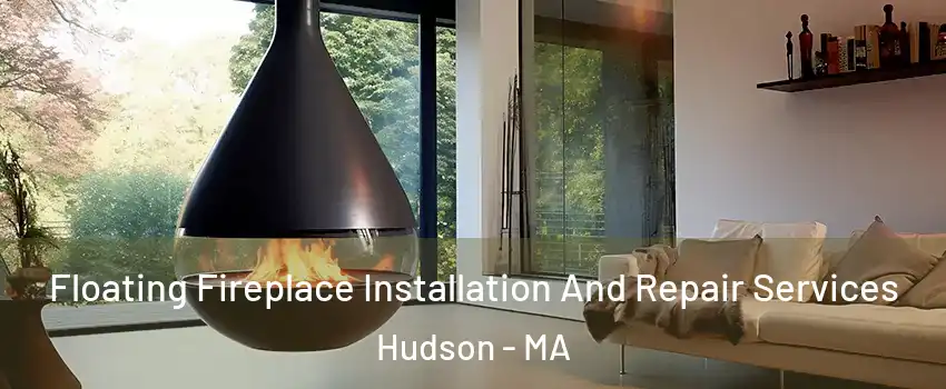 Floating Fireplace Installation And Repair Services Hudson - MA