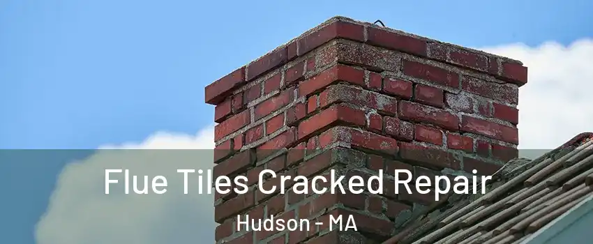  Flue Tiles Cracked Repair Hudson - MA