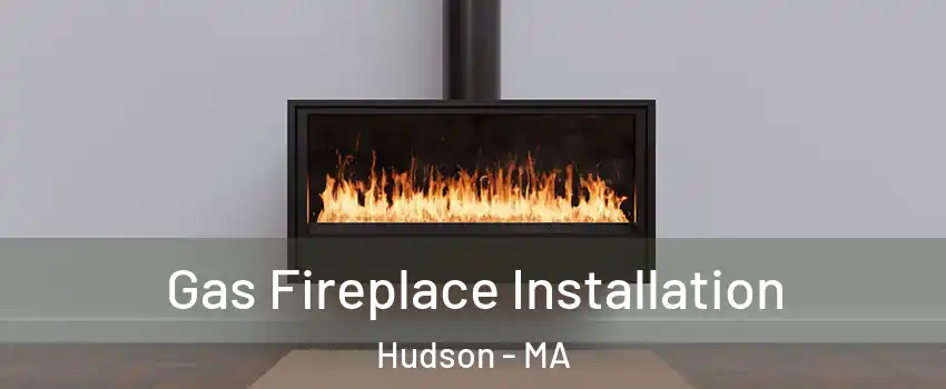  Gas Fireplace Installation Hudson - MA