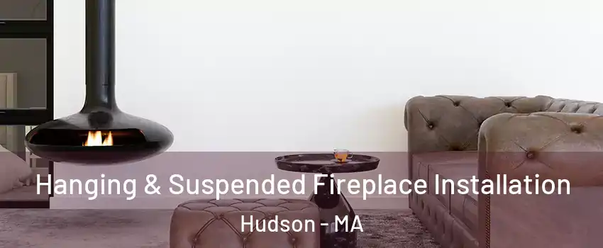  Hanging & Suspended Fireplace Installation Hudson - MA