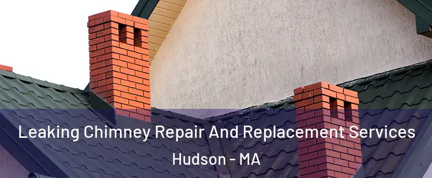  Leaking Chimney Repair And Replacement Services Hudson - MA