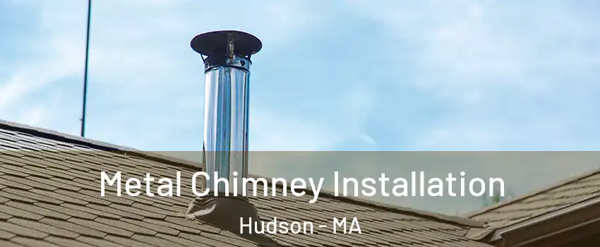  Metal Chimney Installation Hudson - MA