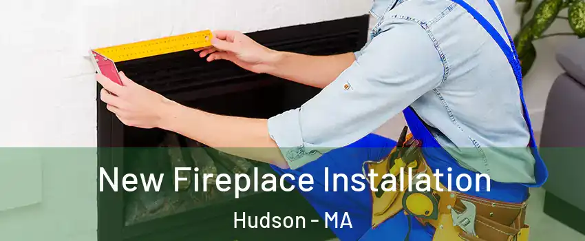  New Fireplace Installation Hudson - MA