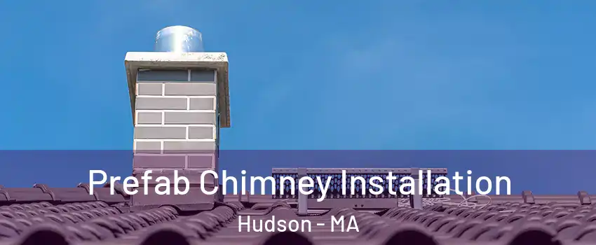  Prefab Chimney Installation Hudson - MA