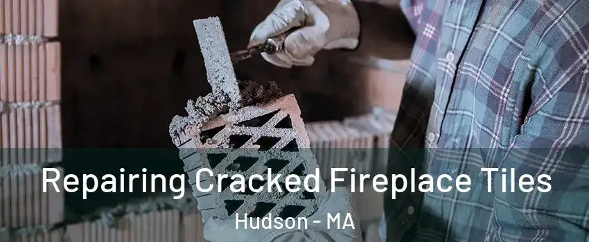  Repairing Cracked Fireplace Tiles Hudson - MA