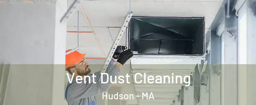  Vent Dust Cleaning Hudson - MA